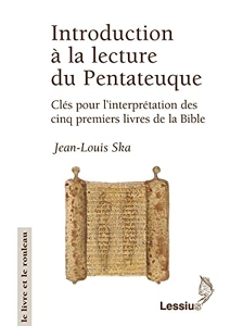 Introduction à la lecture du Pentateuque - Clés pour l'interprétation des cinq premiers livres de la Bible de Jean-Louis Ska