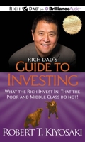 Rich Dad's Guide to Investing - What the Rich Invest In, That the Poor and Middle Class Do Not!; Library Edition - Rich Dad on Brilliance Audio - 06/11/2012