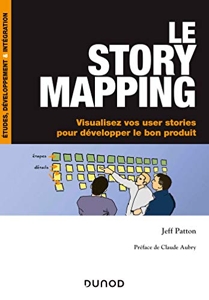 Le story mapping - Visualisez vos user stories pour développer le bon produit - Visualisez vos user stories pour développer le bon produit de Jeff Patton