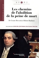 Les chemins de l'abolition de la peine de mort - De Cesare Beccaria à Robert Badinter