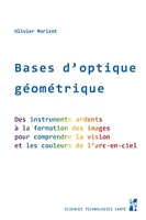 Bases d'optique géométrique - Des instruments ardents à la formation des images pour comprendre la vision et les couleurs de l'arc-en-ciel