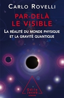 Par delà le visible - La réalité du monde physique et la gravité quantique