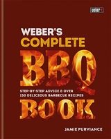 Weber's Complete BBQ Book - Step-by-step advice and over 150 delicious barbecue recipes