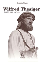 Wilfred Thesiger - Gentleman barbare