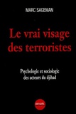 Le Vrai visage des terroristes - Psychologie et sociologie des acteurs du djihad