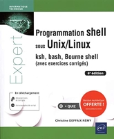 Programmation shell sous Unix/Linux - Ksh, bash, Bourne shell (avec exercices corrigés) (6e édition)
