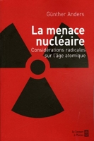 La Menace nucléaire - Considérations radicales sur l'âge atomique