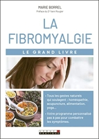 Le grand livre de la fibromyalgie - Douleurs fatique troubles du sommeil désordres gastro-instestinaux ...
