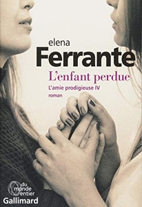L'amie prodigieuse - Tome 4 - L'enfant perdue d'Elena Ferrante