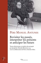 Revisiter les passés, interpréter les présents et anticiper les futurs de Manuel Antunes