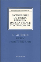Dictionnaire du monde religieux dans la France contemporaine, tome 1 - Les Jésuites