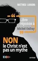 Libre réponse à Michel Onfray - NON le Christ n'est pas un mythe