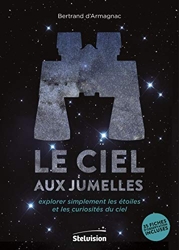 Le ciel aux jumelles - Explorer simplement les étoiles et les curiosités du ciel. 35 fiches d'observation incluses de Bertrand d'Armagnac