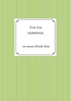 Germinal - Un roman d'Emile Zola