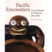 Pacific Encounters Art & Divinity in Polynesia 1760-1860 /anglais