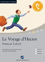 Le voyage d'hector - Das Hörbuch zum Sprachen lernen. Gekürzte Originalfassung / Niveau: A2 fortgeschrittene Anfänger / Wortschatz: 1.200 Wörter