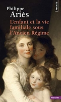 L'Enfant et la vie familiale sous l'Ancien Régime ((réédition))