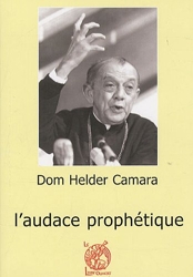Dom Helder Camara (1909-1999) - L'audace prophétique de Jean-Pierre Guérend