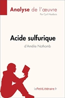 Acide sulfurique d'Amélie Nothomb (Analyse de l'oeuvre) - Analyse complète et résumé détaillé de l'oeuvre (Fiche de lecture) - Format Kindle - 5,99 €