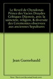 Le Reveil de Chyndonax Prince des Vacies Druydes Celtiques Dijonois, avec la sainctete, religion, & diversite des Ceremonies observees aux anciennes Sepultures