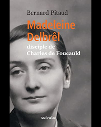 Madeleine Delbrêl, disciple de Charles de Foucauld