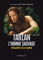 Tarzan, l’homme sauvage - Actualité d’un mythe