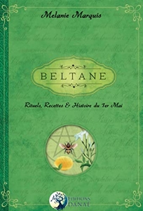 Beltane - Rituels, recettes et histoire du 1er Mai de Mélanie Marquis