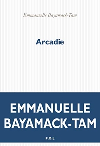 Arcadie d'Emmanuelle Bayamack-Tam