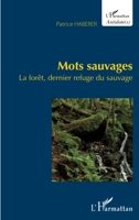 Mots sauvages - La forêt, dernier refuge du sauvage