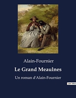 Le Grand Meaulnes - Un roman d'Alain-Fournier