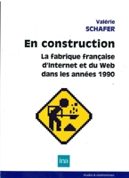 En construction. La fabrique française d'Internet et du Web dans les années 1990
