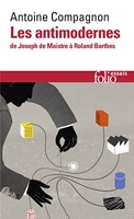 Les Antimodernes - De Joseph de Maistre à Roland Barthes