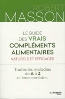 Le guide des vrais compléments alimentaires - Naturels et efficaces - Toutes les maladies de A à Z e - Format Kindle - 12,99 €