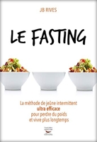 Le Fasting - La Méthode De Jeûne Intermittent Ultra Efficace Pour Perdre Du Poids Et Vivre Plus Longtemps