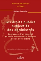 Les droits publics subjectifs des administrés - Émergence d'un concept en droit administratif français du xixe au xxe siècle