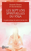 Les sept lois spirituelles du yoga - Un guide pratique de santé et de bien-être