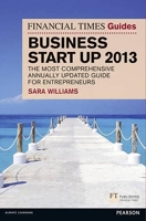 The Financial Times Guide to Business Start Up 2013 - The most comprehensive annually updated guide for entrepreneurs