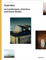 Todd hido - On Landscapes, Interiors, and the Nude