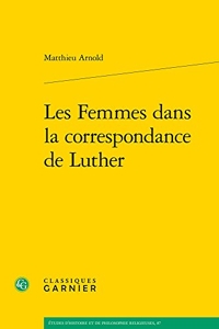 Les Femmes dans la correspondance de Luther de Matthieu Arnold