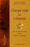 L'énergie vitale des 5 éléments - Les clés fondamentales de la médecine énergétique