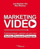 Marketing vidéo - Communiquer comme un pro sur YouTube, Facebook, Instagram