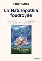 La Naturopathie foudroyée - Mythes, mensonges et erreurs graves en nutrition et en naturopathie