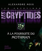 Les Cryptides Tome 4 - A La Poursuite Du Mothman