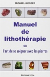 Manuel de lithothérapie - Ou l'art de soigner avec les pierres
