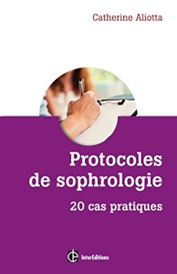 Protocoles de sophrologie - 20 Cas Pratiques de Catherine Aliotta