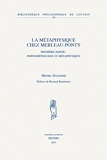 La métaphysique chez Merleau-Ponty - Pack en 2 tomes : Première partie : Phénoménologie et Métaphysique ; Seconde partie : Métaphysique et Ontologie