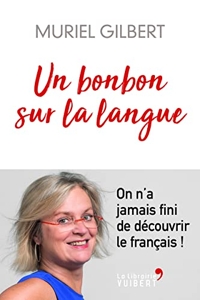 Un bonbon sur la langue - On n’a jamais fini de découvrir le français ! de Muriel Gilbert