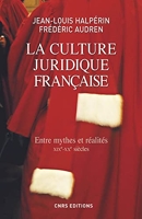 La Culture juridique française. Entre mythes et réalités, XIXè - XXè