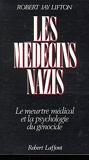 Les médecins nazis - Le meurtre médical et la psychologie du génocide