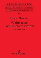 Welttheater Und Geschichtsprozeb - Zu Goethes Faust